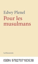 Edwy Plenel, livre "Pour les musulmans", ancien directeur rdaction journal "Le Monde", directeur de Mdiapart, auteur, ditions "La Dcouverte", ISBN 9782707183538, prix 12 euros, lien vido Youtube