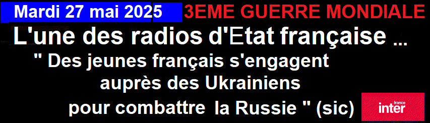 France inter, radio d'tat : " Des jeunes franais s'engagent auprs des Ukrainiens pour combattre la Russie " (sic)