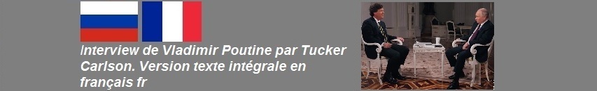 Interview de Vladimir Poutine par Tucker Carlson. Version texte intgrale en franais fr