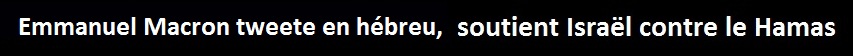 Emmanuel Macron tweet en hbreu, soutient Isral contre le Hamas palestien. Une FIL-INFO-FRANCE  : Le fil info du 7 octobre 2023