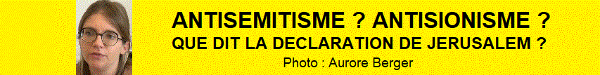 ANTISEMITISME ? ANTISIONISME ? QUE DIT LA DECLARATION DE JERUSALEM ?
