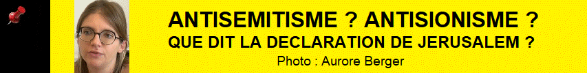 ANTISEMITISME ? ANTISIONISME ? QUE DIT LA DECLARATION DE JERUSALEM ?