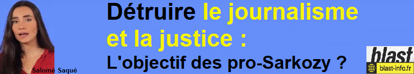 D�truire le journalisme et la justice : L'objectif des pro-Sarkozy ? Salom� Saqu�