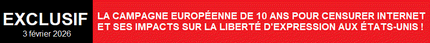 LA CAMPAGNE EUROP�ENNE DE DIX ANS POUR CENSURER INTERNET ET SES IMPACTS SUR LA LIBERT� D'EXPRESSION AUX �TATS-UNIS !