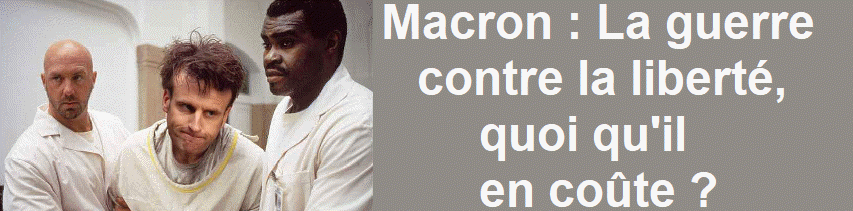 Macron : la guerre contre la libert�, quoi qu'il en co�te